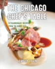 Image for The new Chicago chef&#39;s table  : extraordinary recipes from the Windy City