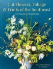 Image for Cut flowers, foliage and fruits of the southeast  : four seasons of floral design