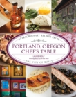 Image for Portland, Oregon chef&#39;s table  : extraordinary recipes from the City of Roses