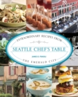 Image for Seattle chef&#39;s table  : extraordinary recipes from the Emerald City