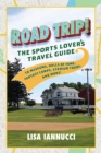 Image for Road trip  : the sports lover&#39;s travel guide to museums, halls of fame, fantasy camps, stadium tours, and more!