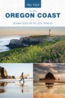 Image for Day Trips (R) to the Oregon Coast : Getaway Ideas for the Local Traveler