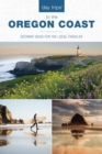 Image for Day Trips to the Oregon Coast: Getaway Ideas for the Local Traveler