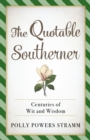 Image for The quotable Southerner: centuries of wit and wisdom