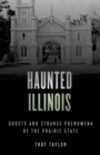 Image for Haunted Illinois  : ghosts and strange phenomena of the Prairie State