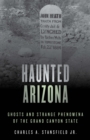 Image for Haunted Arizona  : ghosts and strange phenomena of the Grand Canyon State