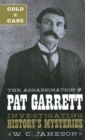 Image for The assassination of Pat Garrett  : investigating history&#39;s mysteries