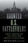 Image for Haunted U.S. battlefields  : ghosts, hauntings, and eerie events from America&#39;s fields of honor