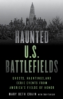 Image for Haunted U.S. battlefields: ghosts, hauntings, and eerie events from America&#39;s fields of honor