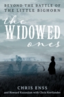 Image for The widowed ones  : beyond the Battle of the Little Bighorn