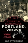 Image for Storied &amp; Scandalous Portland, Oregon