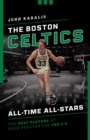 Image for The Boston Celtics all-time All-Stars  : the best players at each position for the Cs