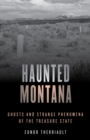 Image for Haunted Montana : Ghosts and Strange Phenomena of the Treasure State