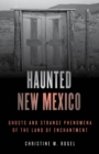 Image for Haunted New Mexico: ghosts &amp; strange phenomena of the Land of Enchantment