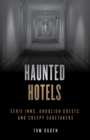 Image for Haunted Hotels: Eerie Inns, Ghoulish Guests, and Creepy Caretakers