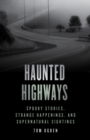 Image for Haunted highways  : spooky stories, strange happenings, and supernatural sightings