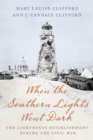 Image for When the southern lights went dark  : the lighthouse establishment during the Civil War