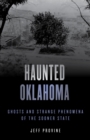Image for Haunted Oklahoma: Ghosts and Strange Phenomena of the Sooner State