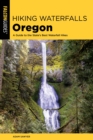 Image for Hiking Waterfalls Oregon: A Guide to the State&#39;s Best Waterfall Hikes