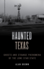Image for Haunted Texas  : ghosts and strange phenomena of the Lone Star State