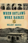 Image for When outlaws wore badges