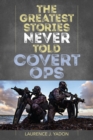 Image for The greatest stories never told: Covert ops