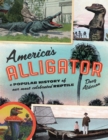 Image for America&#39;s alligator  : a popular history of our most celebrated reptile