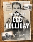 Image for The World of Doc Holliday: History and Historic Images