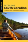Image for Paddling South Carolina  : a guide to the state&#39;s greatest paddling adventures