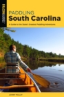 Image for Paddling South Carolina: A Guide to the State&#39;s Greatest Paddling Adventures
