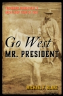 Image for Go West Mr. President: Theodore Roosevelt&#39;s Great Loop Tour of 1903