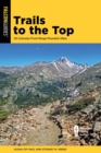 Image for Trails to the top: 50 Colorado Front Range mountain hikes