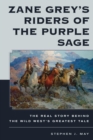 Image for Zane Grey&#39;s Riders of the Purple Sage: The Real Story Behind the Wild West&#39;s Greatest Tale