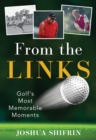 Image for From the Links : Golf&#39;s Most Memorable Moments