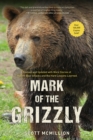 Image for Mark of the grizzly  : revised and updated with more stories of recent bear attacks and the hard lessons learned