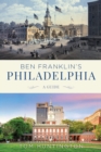 Image for Ben Franklin&#39;s Philadelphia  : a guide