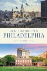 Image for Ben Franklin&#39;s Philadelphia: A Guide