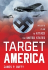 Image for Target America  : Hitler&#39;s plan to attack the United States
