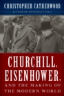 Image for Churchill, Eisenhower, and the Making of the Modern World