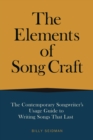 Image for The Elements of Song Craft: The Contemporary Songwriter&#39;s Usage Guide to Writing Songs That Last