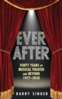 Image for Ever after  : forty years of musical theater and beyond, 1977-2019