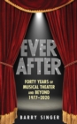 Image for Ever after: forty years of musical theater and beyond, 1977-2019