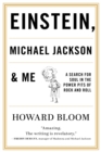 Image for Einstein, Michael Jackson &amp; Me : A Search for Soul in the Power Pits of Rock and Roll