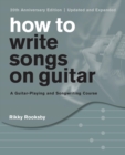 Image for How to Write Songs on Guitar: A Guitar-Playing and Songwriting Course