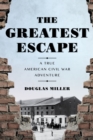 Image for The greatest escape  : a true American Civil War adventure