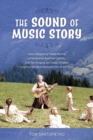 Image for The sound of music story  : how a beguiling young novice, a handsome Austrian captain, and ten singing von Trapp children inspired the most beloved film of all time