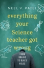 Image for Everything Your Science Teacher Got Wrong