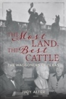 Image for The most land, the best cattle: the Waggoners of Texas