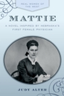 Image for Mattie: a novel inspired by Nebraska&#39;s first female physician