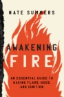 Image for Awakening fire  : an essential guide to waking flame, wood, and ignition
